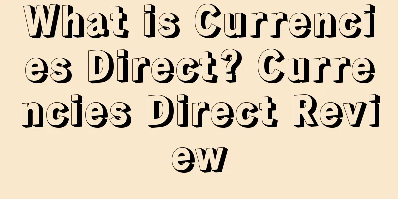 What is Currencies Direct? Currencies Direct Review