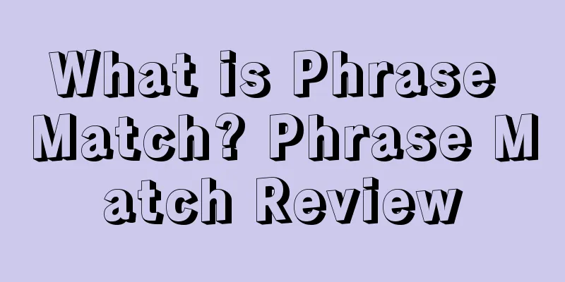 What is Phrase Match? Phrase Match Review