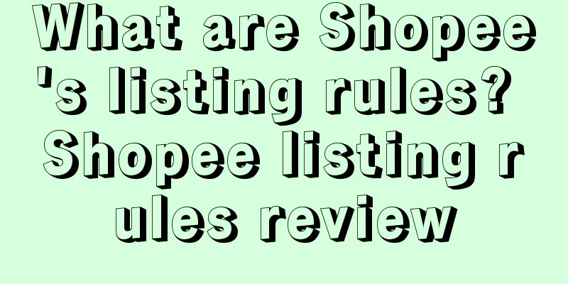 What are Shopee's listing rules? Shopee listing rules review