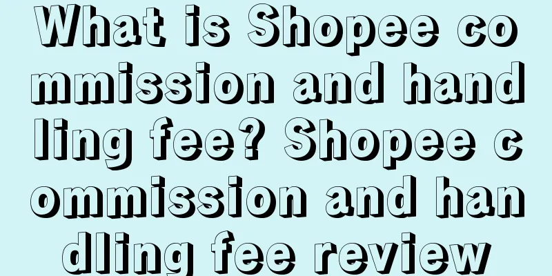 What is Shopee commission and handling fee? Shopee commission and handling fee review