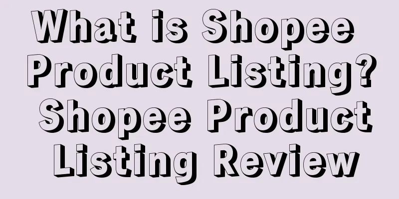 What is Shopee Product Listing? Shopee Product Listing Review