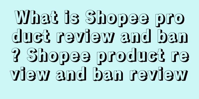 What is Shopee product review and ban? Shopee product review and ban review