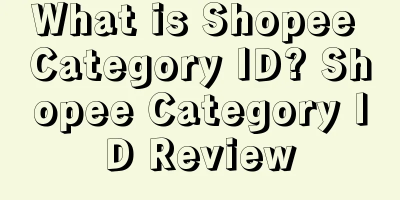 What is Shopee Category ID? Shopee Category ID Review