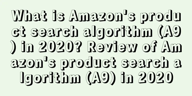 What is Amazon's product search algorithm (A9) in 2020? Review of Amazon's product search algorithm (A9) in 2020