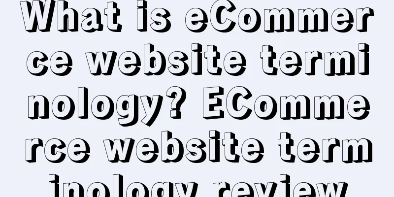 What is eCommerce website terminology? ECommerce website terminology review