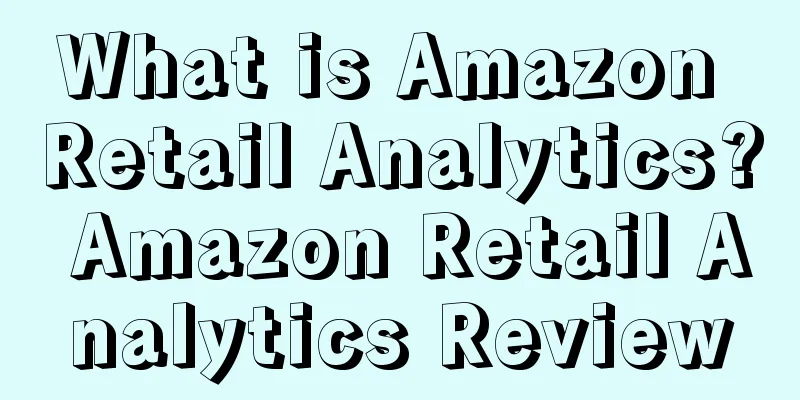 What is Amazon Retail Analytics? Amazon Retail Analytics Review