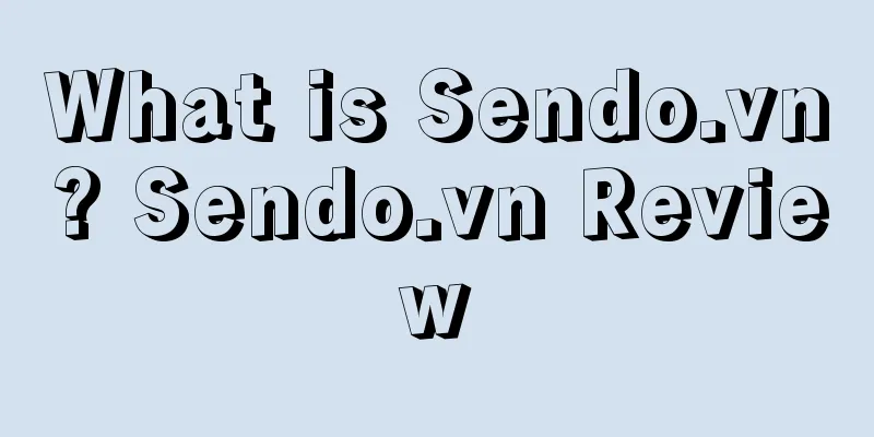 What is Sendo.vn? Sendo.vn Review