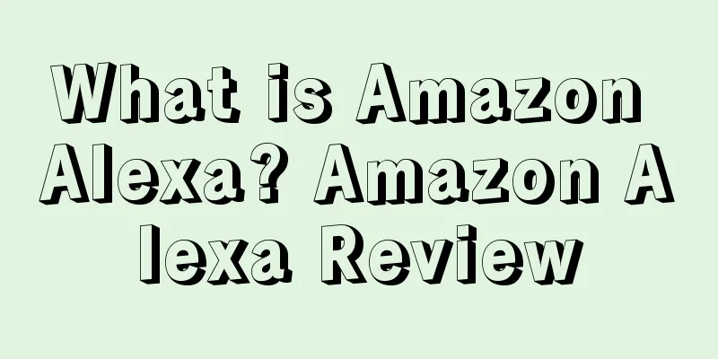 What is Amazon Alexa? Amazon Alexa Review