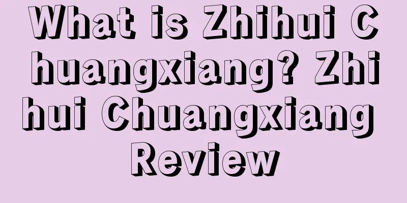 What is Zhihui Chuangxiang? Zhihui Chuangxiang Review
