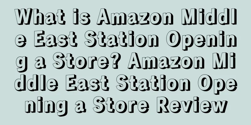 What is Amazon Middle East Station Opening a Store? Amazon Middle East Station Opening a Store Review