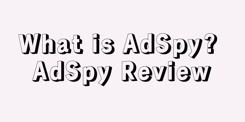 What is AdSpy? AdSpy Review