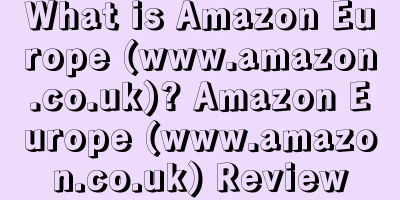 What is Amazon Europe (www.amazon.co.uk)? Amazon Europe (www.amazon.co.uk) Review