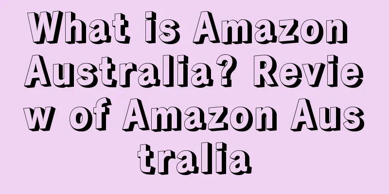 What is Amazon Australia? Review of Amazon Australia
