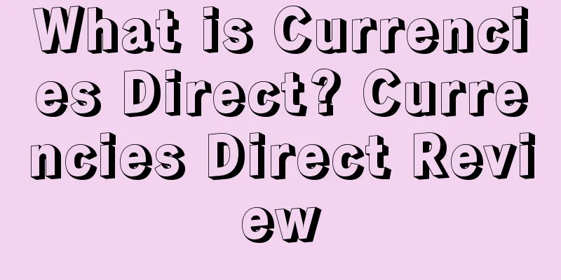 What is Currencies Direct? Currencies Direct Review