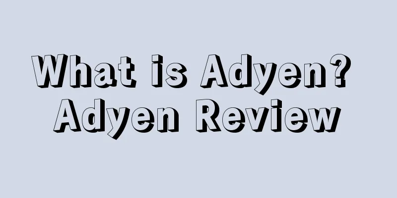What is Adyen? Adyen Review