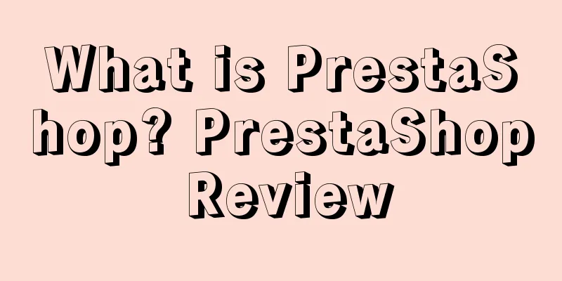 What is PrestaShop? PrestaShop Review