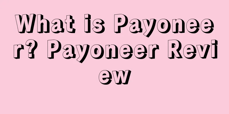 What is Payoneer? Payoneer Review