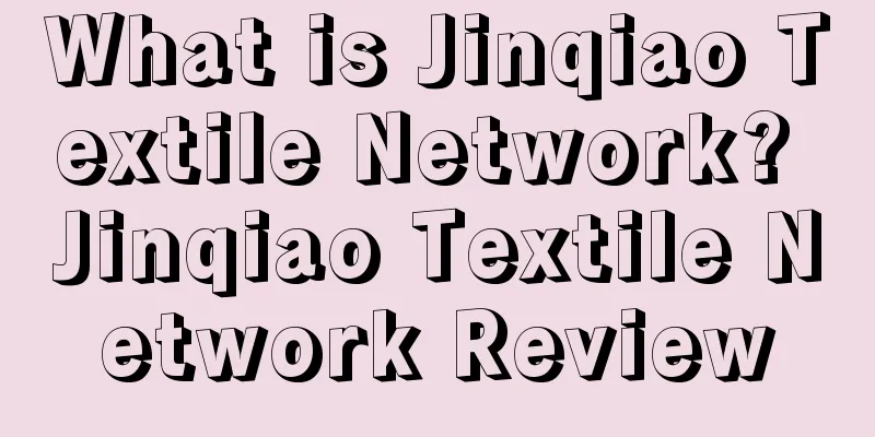What is Jinqiao Textile Network? Jinqiao Textile Network Review