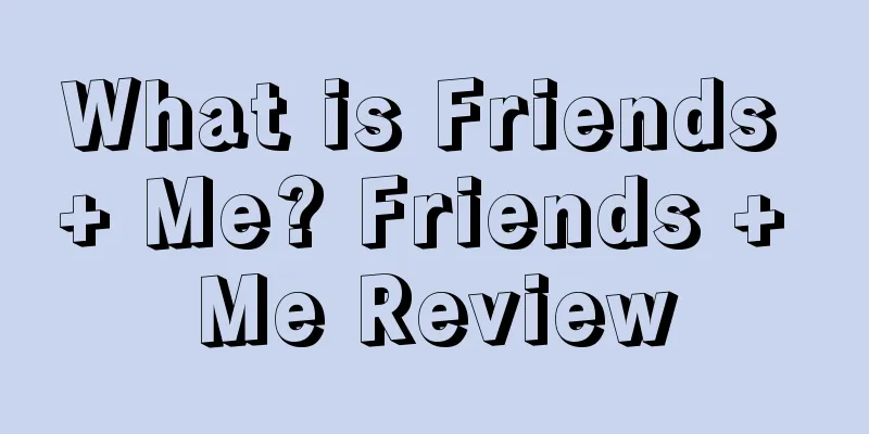 What is Friends + Me? Friends + Me Review