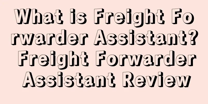 What is Freight Forwarder Assistant? Freight Forwarder Assistant Review