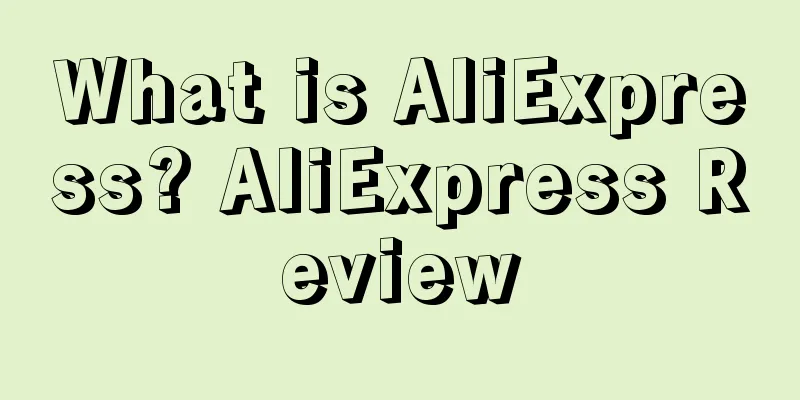 What is AliExpress? AliExpress Review