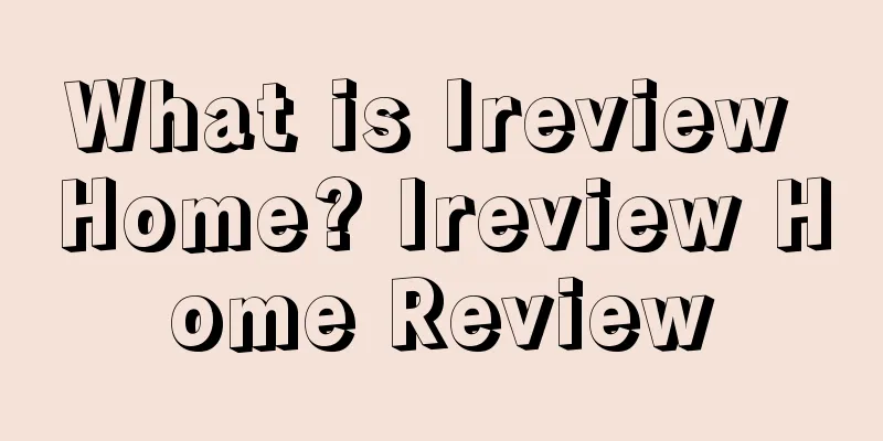 What is Ireview Home? Ireview Home Review