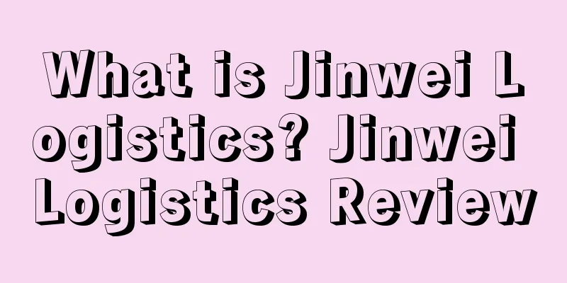 What is Jinwei Logistics? Jinwei Logistics Review