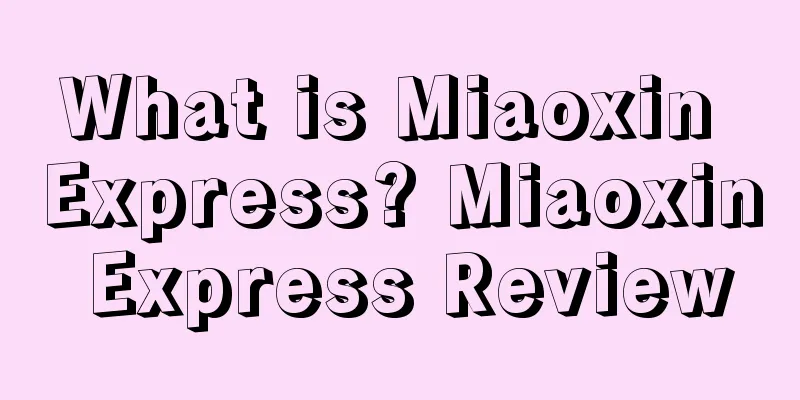 What is Miaoxin Express? Miaoxin Express Review