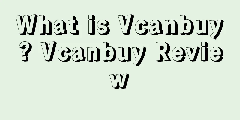 What is Vcanbuy? Vcanbuy Review