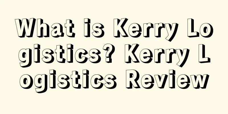 What is Kerry Logistics? Kerry Logistics Review