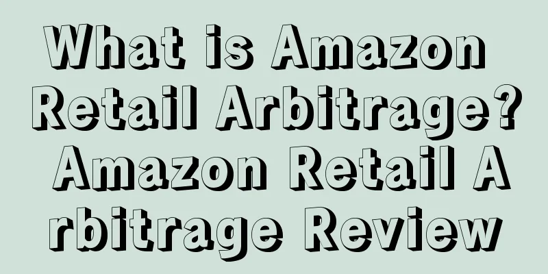 What is Amazon Retail Arbitrage? Amazon Retail Arbitrage Review