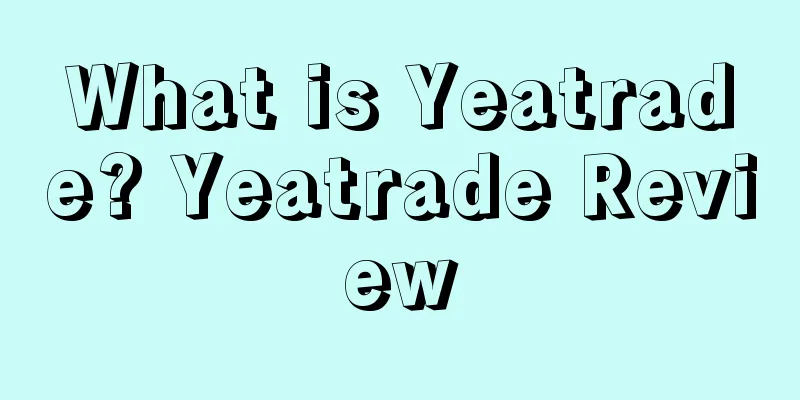 What is Yeatrade? Yeatrade Review