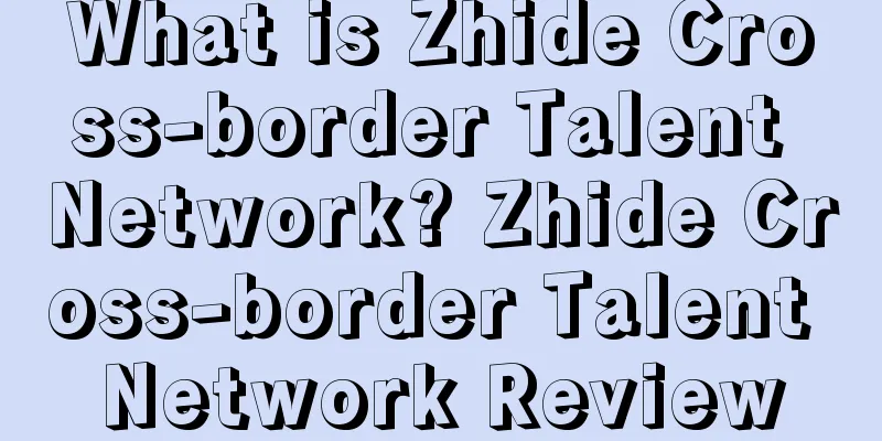 What is Zhide Cross-border Talent Network? Zhide Cross-border Talent Network Review