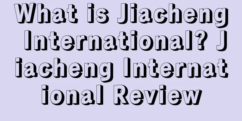 What is Jiacheng International? Jiacheng International Review