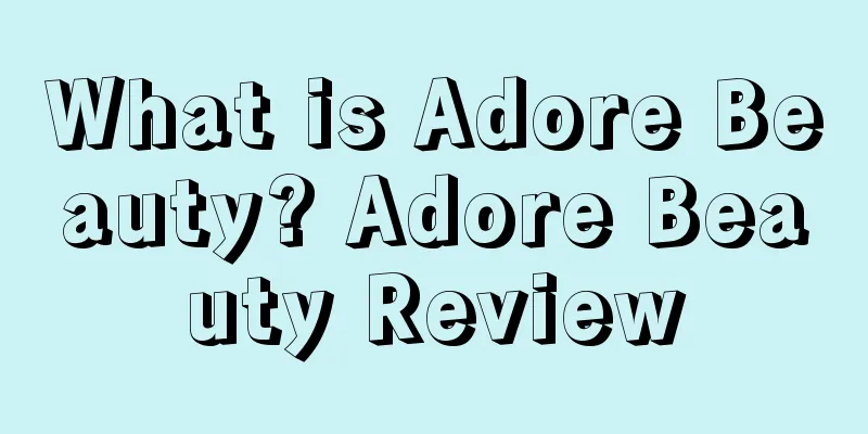 What is Adore Beauty? Adore Beauty Review