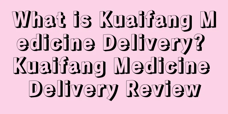 What is Kuaifang Medicine Delivery? Kuaifang Medicine Delivery Review