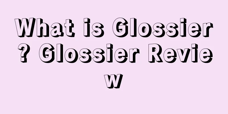 What is Glossier? Glossier Review