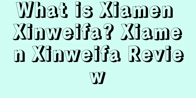 What is Xiamen Xinweifa? Xiamen Xinweifa Review