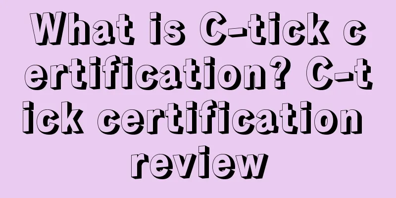 What is C-tick certification? C-tick certification review