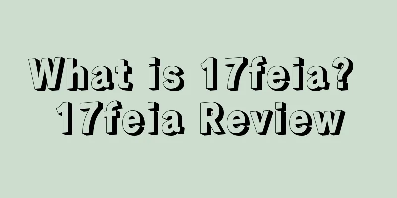 What is 17feia? 17feia Review