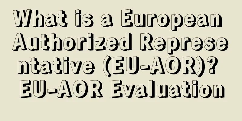 What is a European Authorized Representative (EU-AOR)? EU-AOR Evaluation