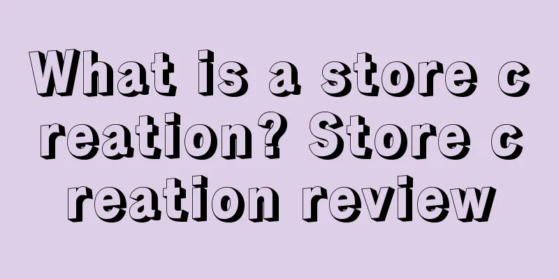 What is a store creation? Store creation review