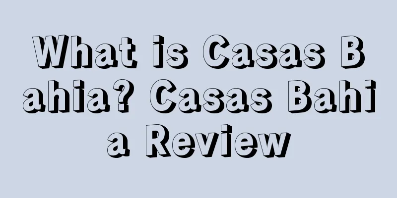 What is Casas Bahia? Casas Bahia Review