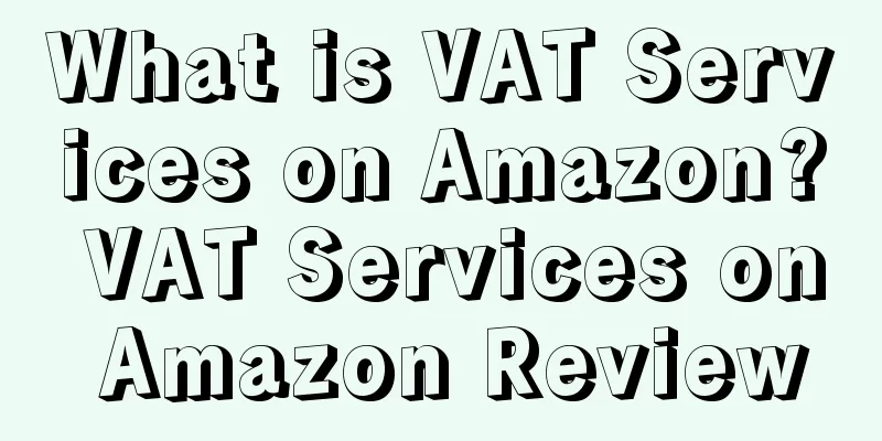 What is VAT Services on Amazon? VAT Services on Amazon Review