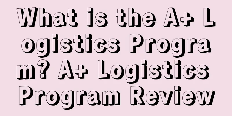 What is the A+ Logistics Program? A+ Logistics Program Review