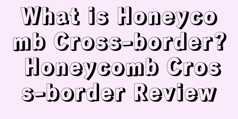 What is Honeycomb Cross-border? Honeycomb Cross-border Review