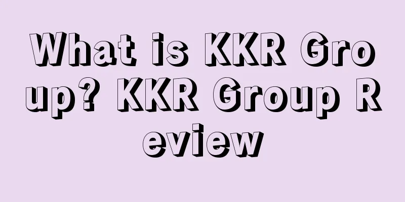 What is KKR Group? KKR Group Review