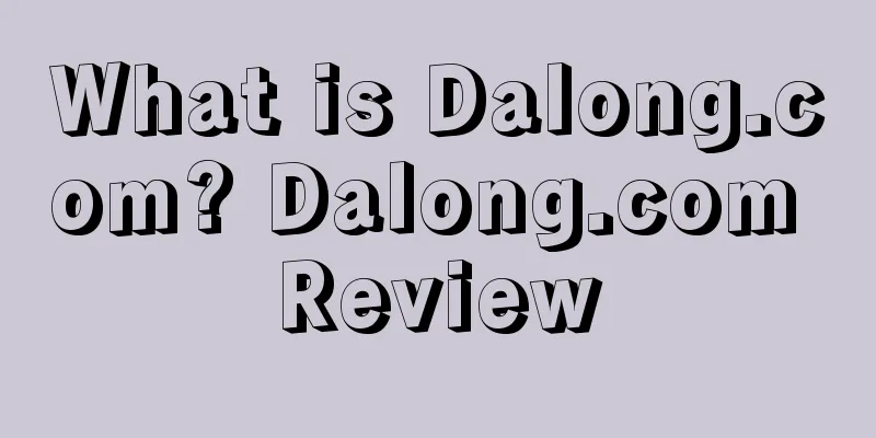 What is Dalong.com? Dalong.com Review