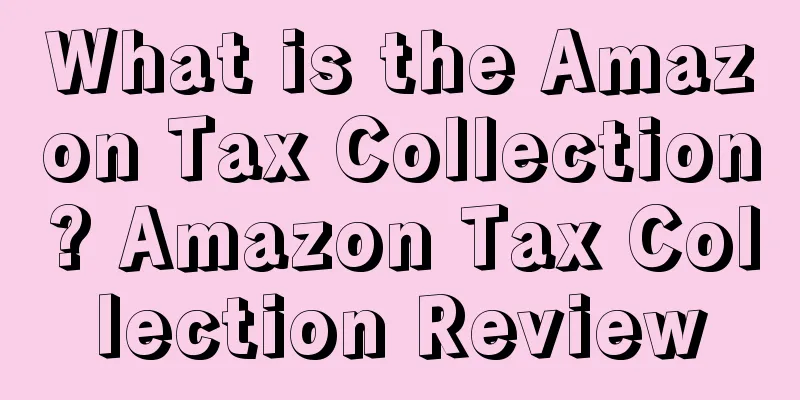 What is the Amazon Tax Collection? Amazon Tax Collection Review