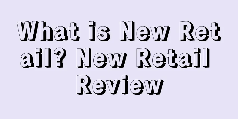 What is New Retail? New Retail Review